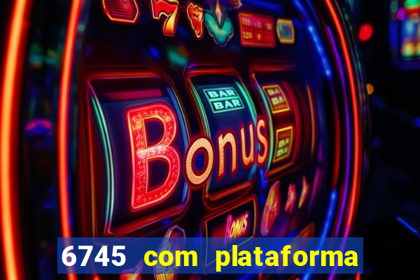 6745 com plataforma de jogos