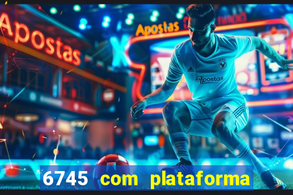 6745 com plataforma de jogos