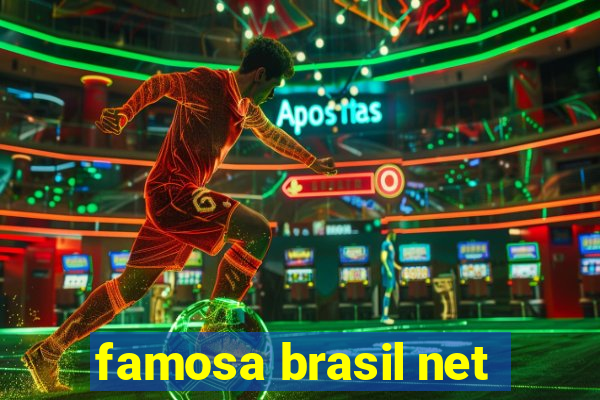 famosa brasil net