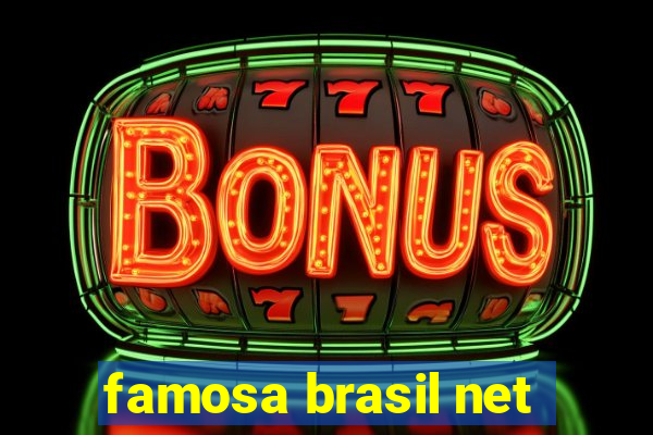 famosa brasil net