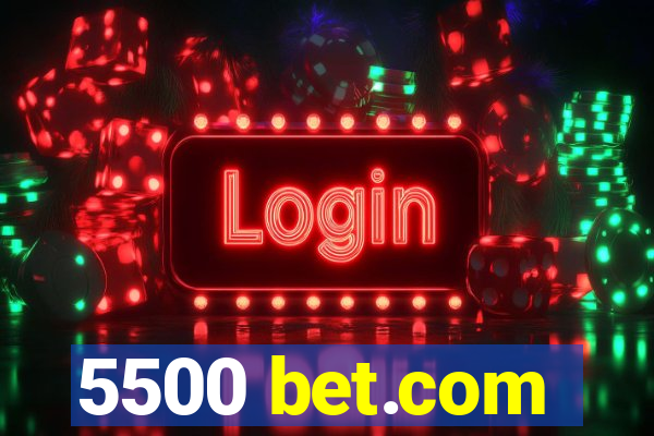 5500 bet.com