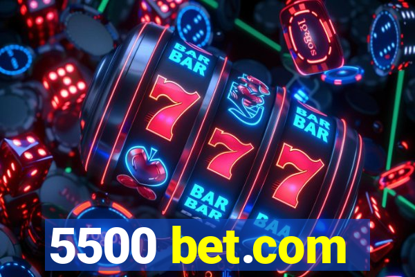 5500 bet.com