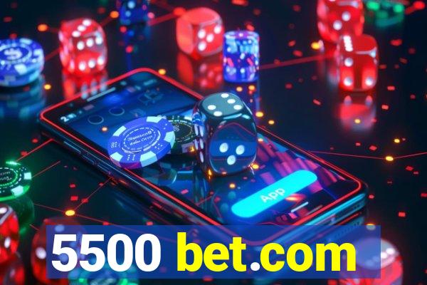 5500 bet.com