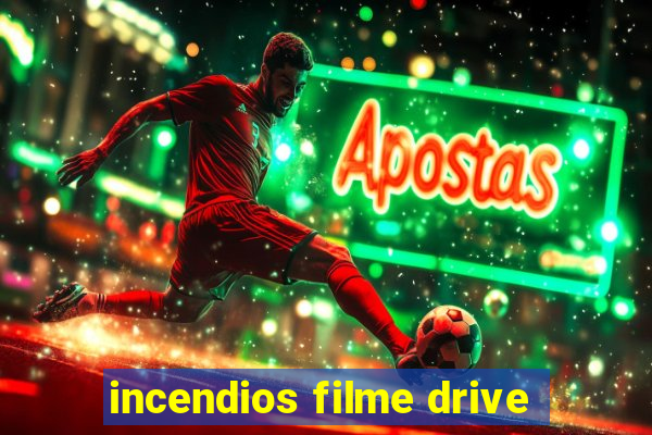 incendios filme drive