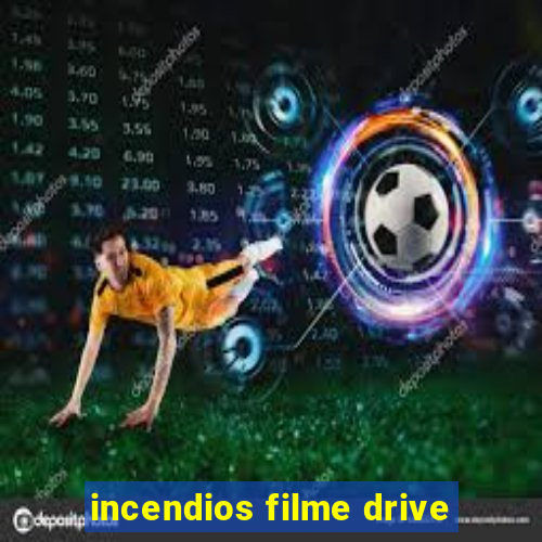 incendios filme drive