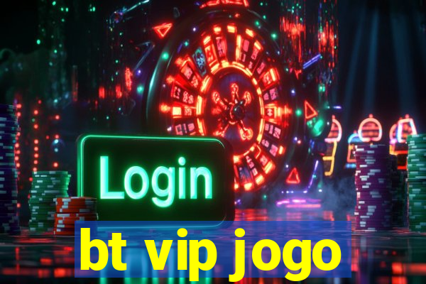 bt vip jogo