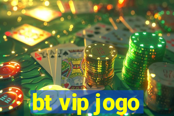 bt vip jogo