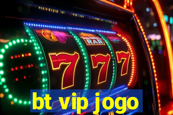 bt vip jogo