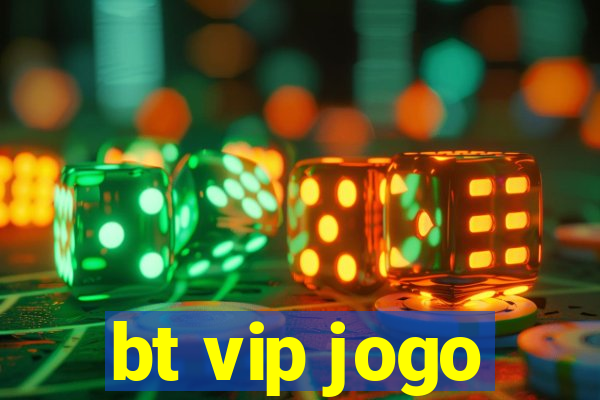 bt vip jogo