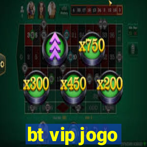 bt vip jogo