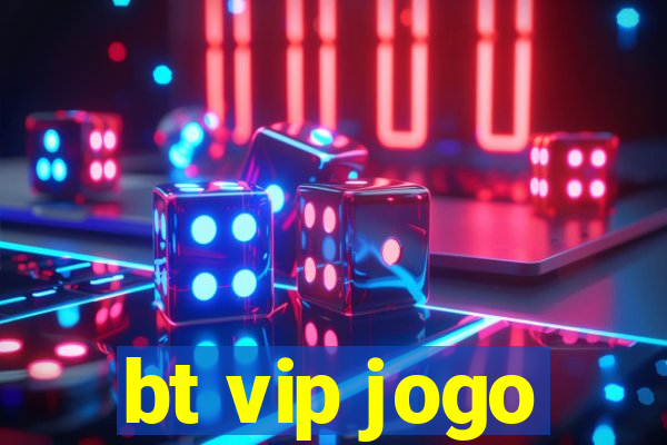 bt vip jogo