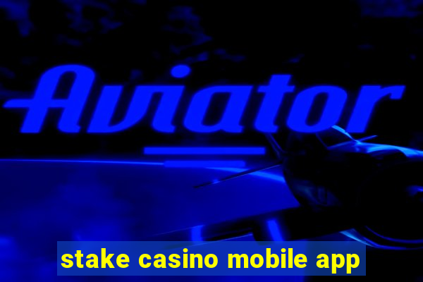 stake casino mobile app