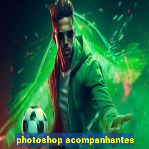 photoshop acompanhantes