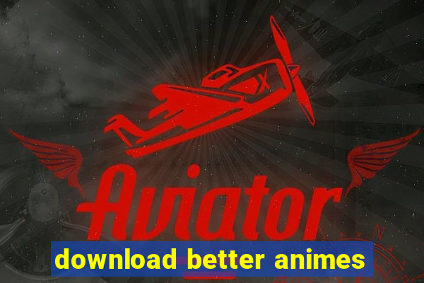 download better animes