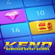 download better animes