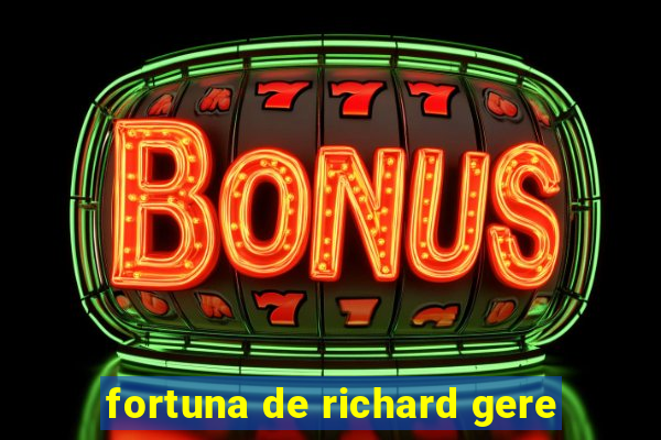 fortuna de richard gere