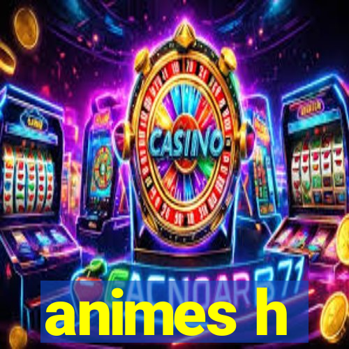 animes h