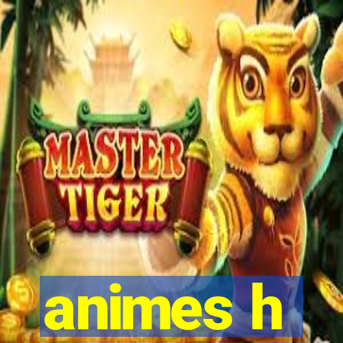 animes h