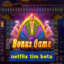 netflix tim beta