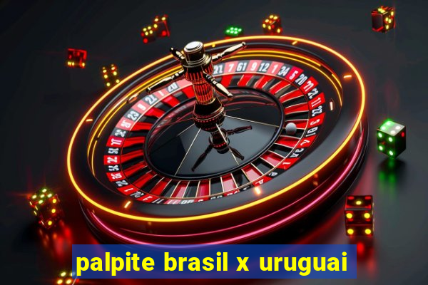 palpite brasil x uruguai