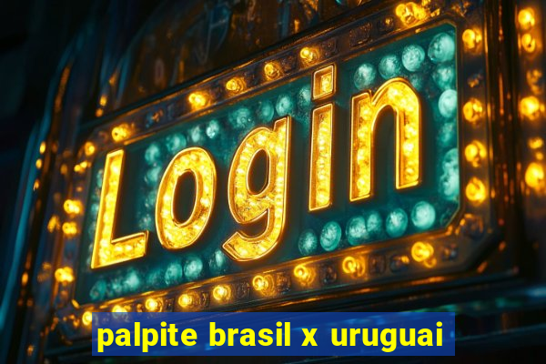 palpite brasil x uruguai