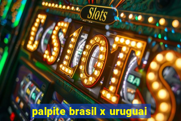 palpite brasil x uruguai