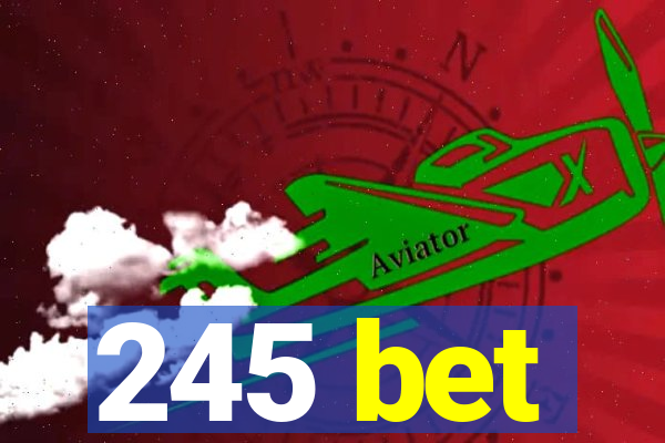 245 bet