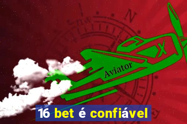 16 bet é confiável