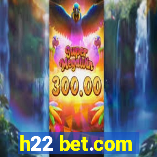 h22 bet.com