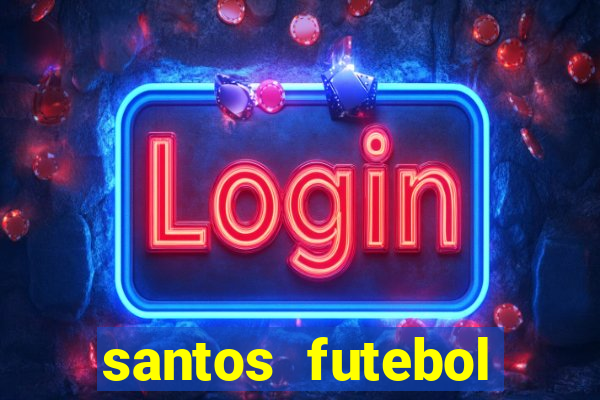 santos futebol clube peneiras