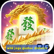 wild jogo ganhar dinheiro