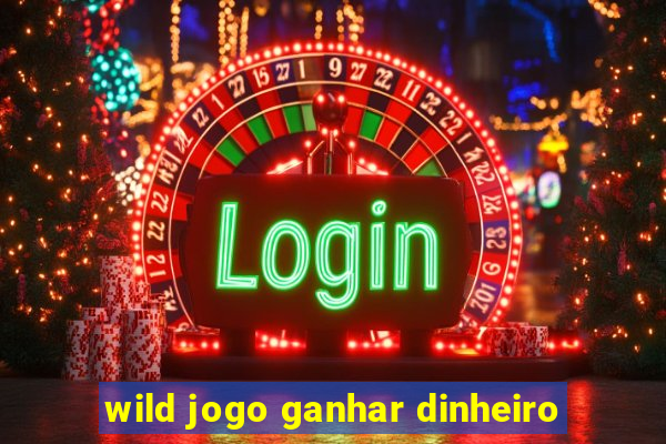 wild jogo ganhar dinheiro