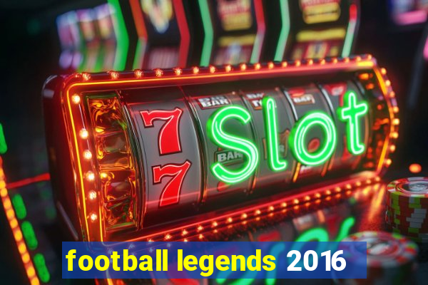 football legends 2016