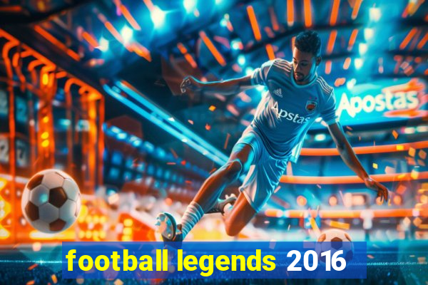 football legends 2016