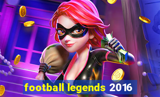 football legends 2016