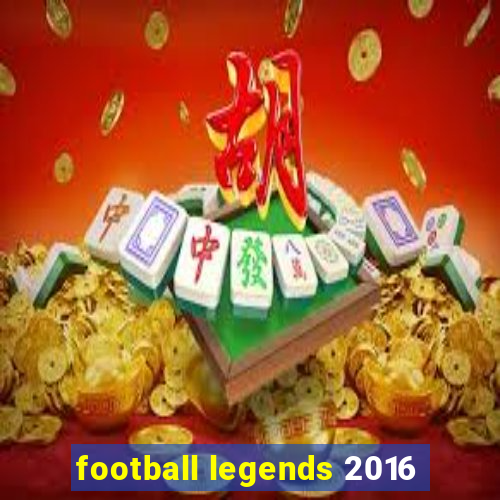 football legends 2016