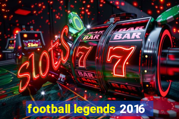 football legends 2016