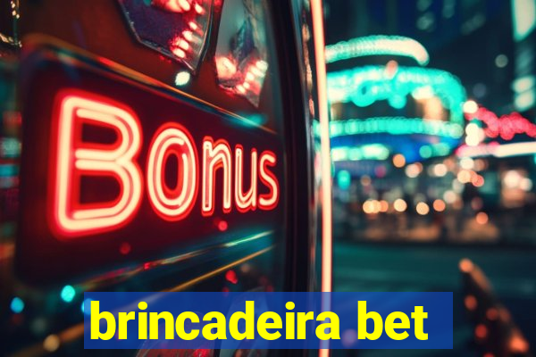 brincadeira bet