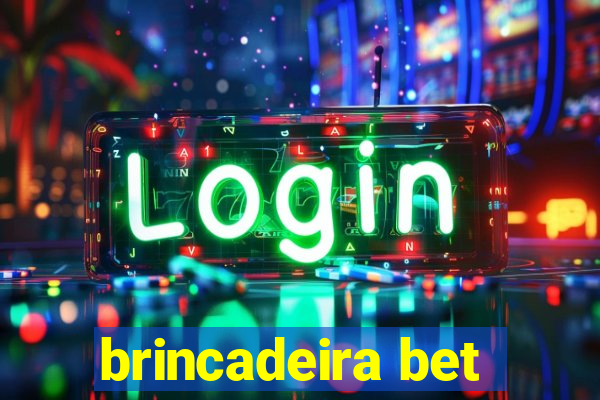 brincadeira bet