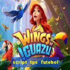 script tps futebol de rua