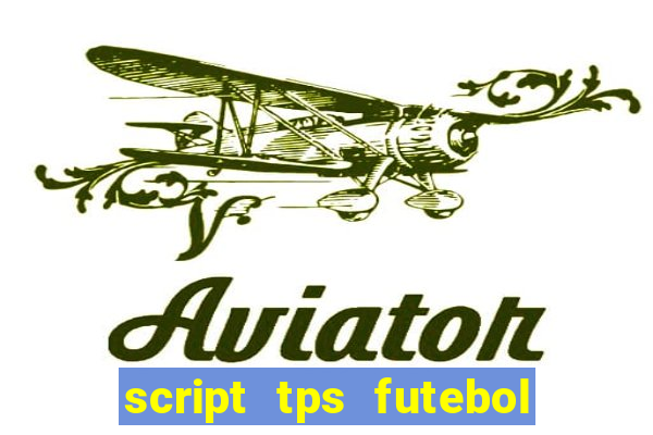 script tps futebol de rua