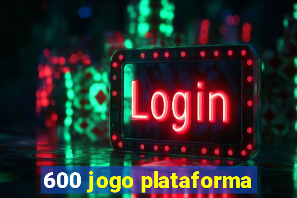 600 jogo plataforma