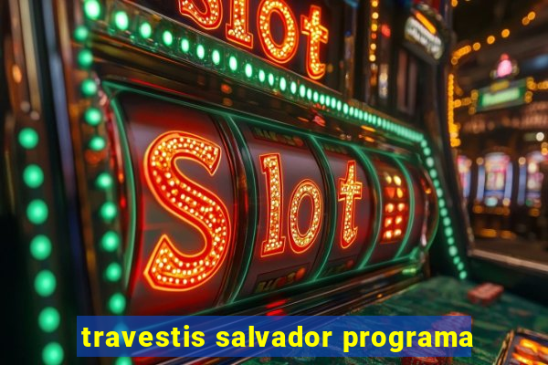 travestis salvador programa