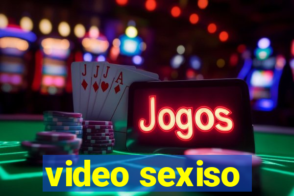 video sexiso