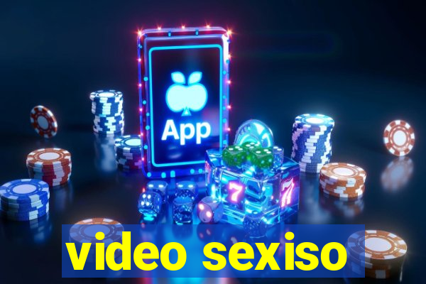 video sexiso