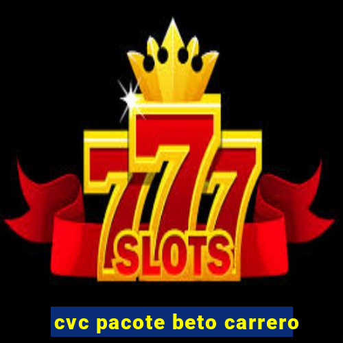 cvc pacote beto carrero