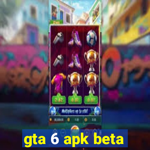 gta 6 apk beta