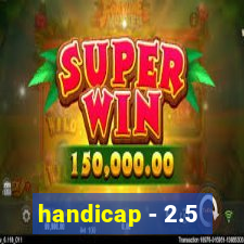 handicap - 2.5