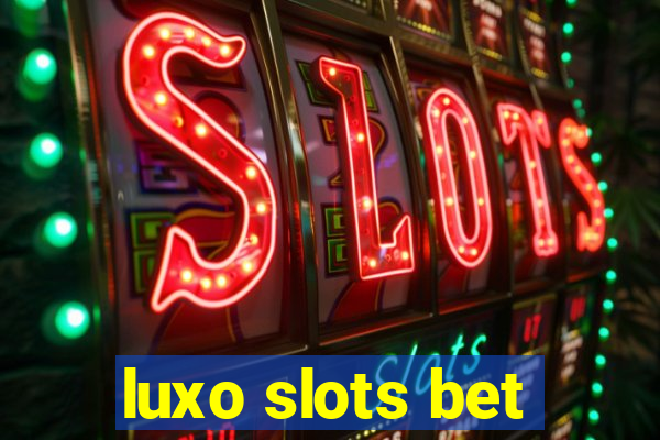 luxo slots bet