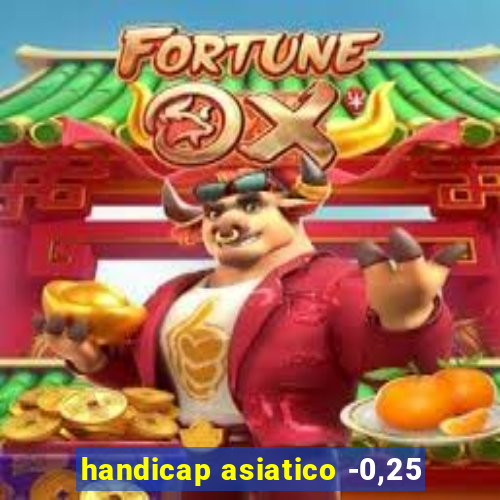 handicap asiatico -0,25